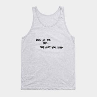 look at me and say what you think Tank Top